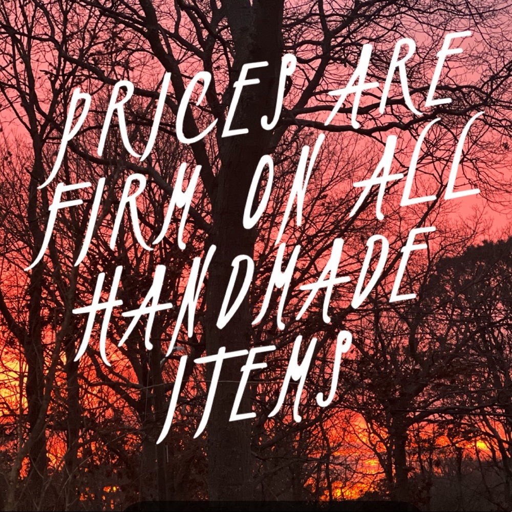 PRICES ARE FIRM IN ALL HANDMADE ITEMS